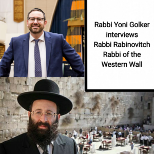 Rabbi Yoni Golker interviews Rabbi Rabinovitch Rabbi of the Western Wall Rabbi Yoni Golker interviews Rabbi Rabinovitch Rabbi of the Western Wall