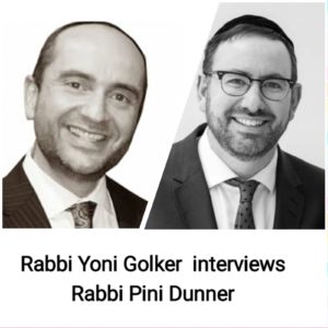 Rabbi Yoni Golker interviews Rabbi Pini Dunner Rabbi Yoni Golker interviews Rabbi Pini Dunner